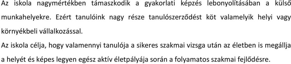 Ezért tanulóink nagy része tanulószerződést köt valamelyik helyi vagy környékbeli