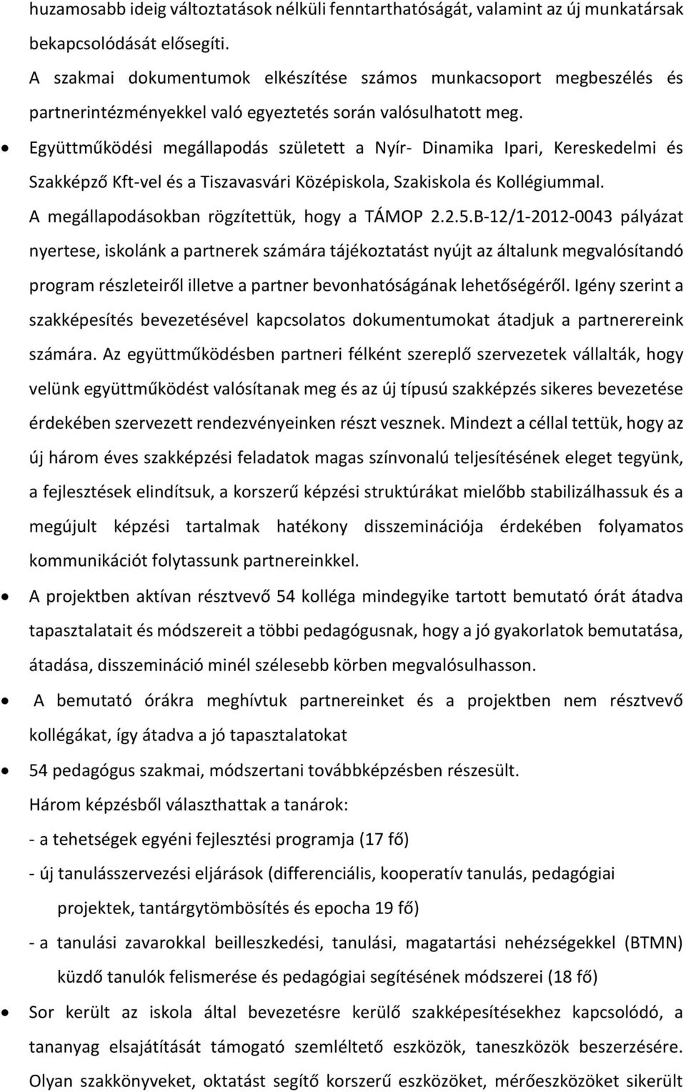 Együttműködési megállapodás született a Nyír- Dinamika Ipari, Kereskedelmi és Szakképző Kft-vel és a Tiszavasvári Középiskola, Szakiskola és Kollégiummal.