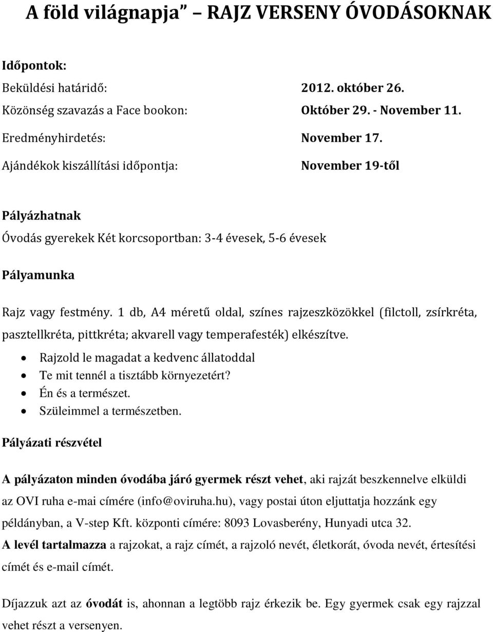 1 db, A4 méretű oldal, színes rajzeszközökkel (filctoll, zsírkréta, pasztellkréta, pittkréta; akvarell vagy temperafesték) elkészítve.