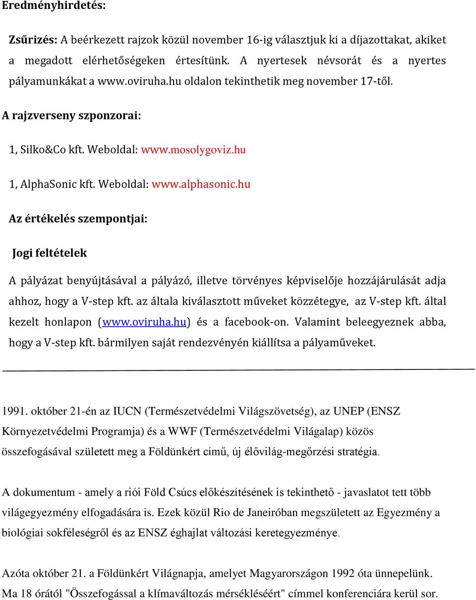 hu Az értékelés szempontjai: Jogi feltételek A pályázat benyújtásával a pályázó, illetve törvényes képviselője hozzájárulását adja ahhoz, hogy a V-step kft.