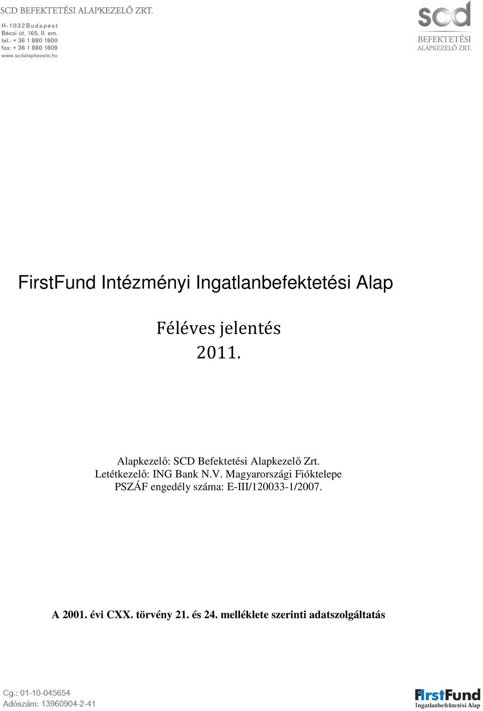 Magyarországi Fióktelepe PSZÁF engedély száma: E-III/120033-1/2007.