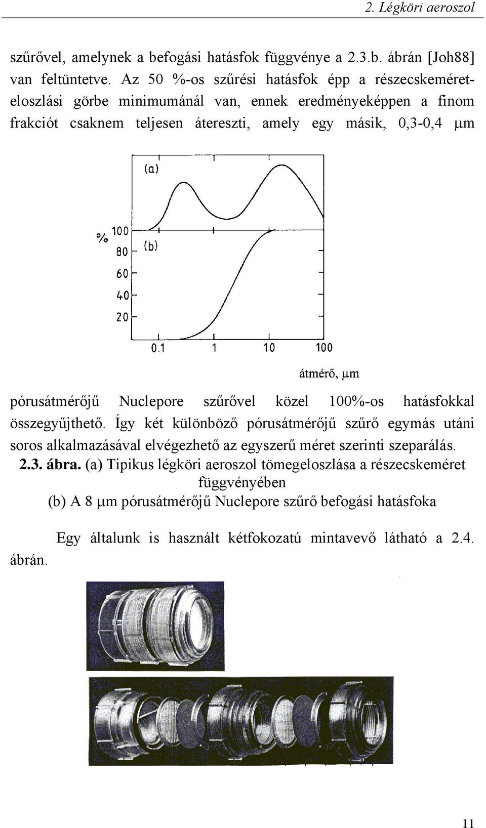 μm pórusátmér j Nuclepore sz r vel közel 100%-os hatásfokkal összegy jthet.