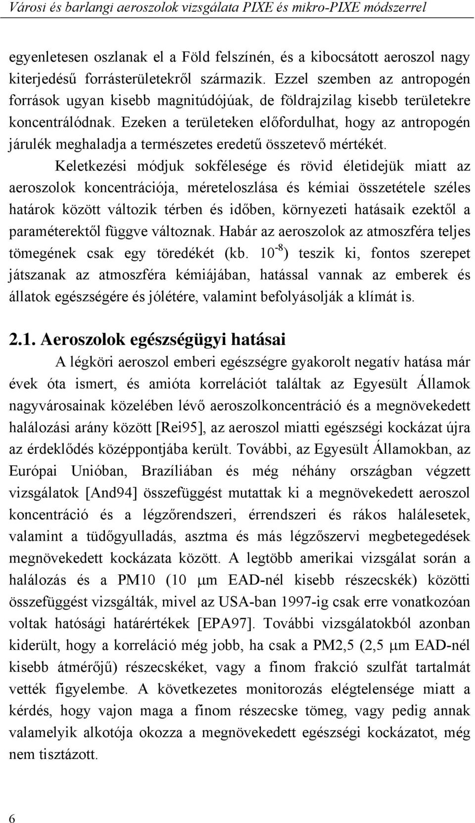 Ezeken a területeken el fordulhat, hogy az antropogén járulék meghaladja a természetes eredet összetev mértékét.