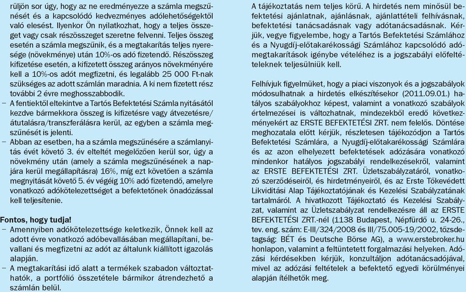 Teljes összeg esetén a számla megszűnik, és a megtakarítás teljes nyeresége (növekménye) után 10%-os adó fizetendő.