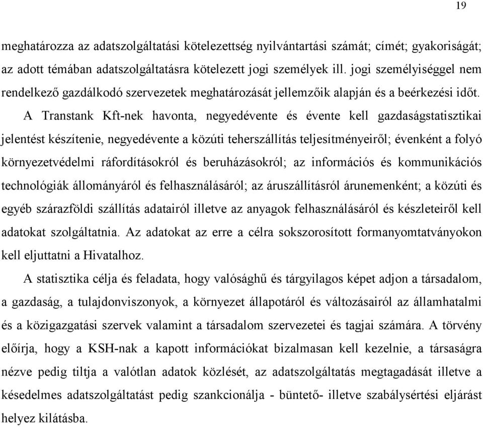 A Transtank Kft-nek havonta, negyedévente és évente kell gazdaságstatisztikai jelentést készítenie, negyedévente a közúti teherszállítás teljesítményeirl; évenként a folyó környezetvédelmi