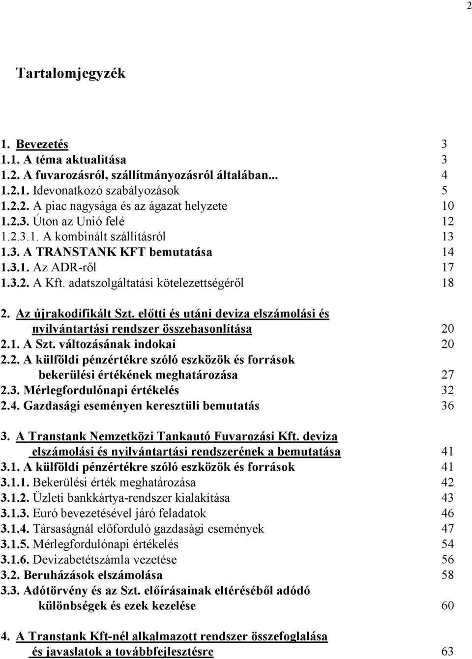 el=tti és utáni deviza elszámolási és nyilvántartási rendszer összehasonlítása 20 2.1. A Szt. változásának indokai 20 2.2. A külföldi pénzértékre szóló eszközök és források bekerülési értékének meghatározása 27 2.