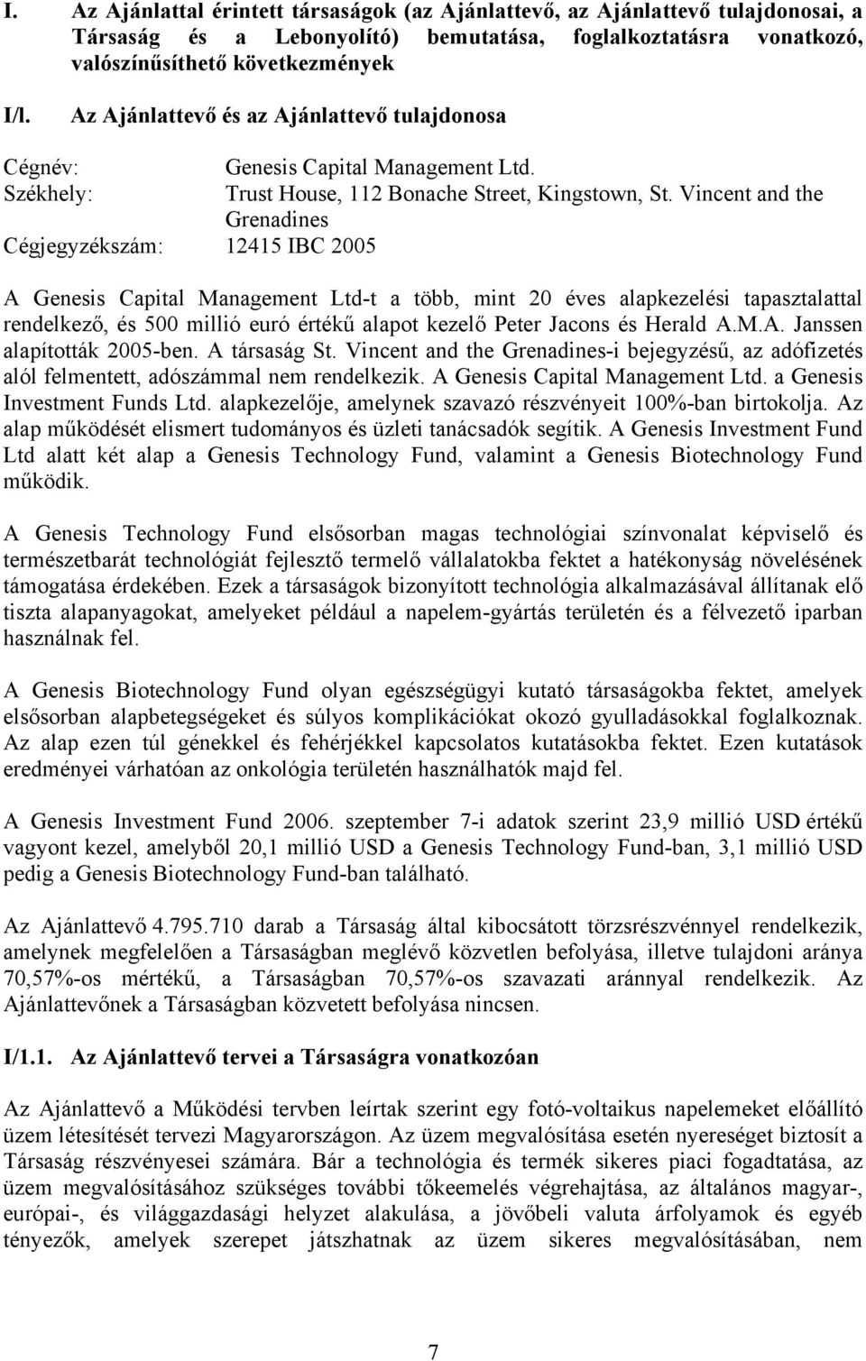 Vincent and the Grenadines Cégjegyzékszám: 12415 IBC 2005 A Genesis Capital Management Ltd-t a több, mint 20 éves alapkezelési tapasztalattal rendelkező, és 500 millió euró értékű alapot kezelő Peter