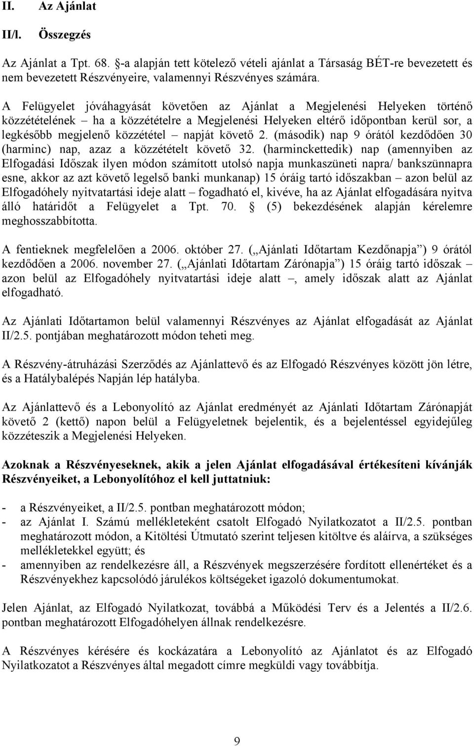 napját követő 2. (második) nap 9 órától kezdődően 30 (harminc) nap, azaz a közzétételt követő 32.