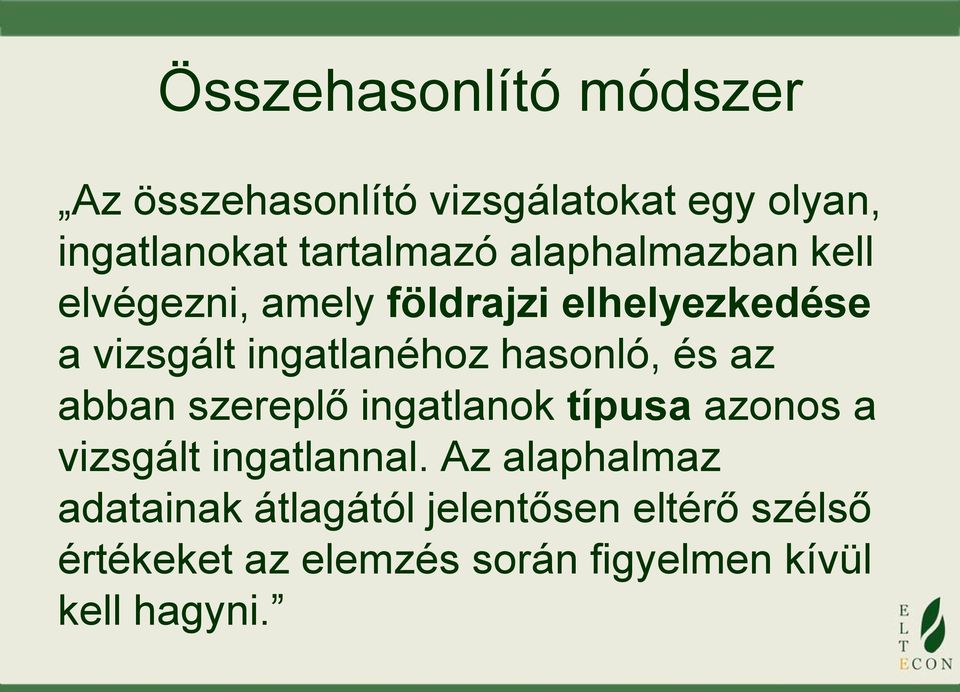 hasonló, és az abban szereplő ingatlanok típusa azonos a vizsgált ingatlannal.