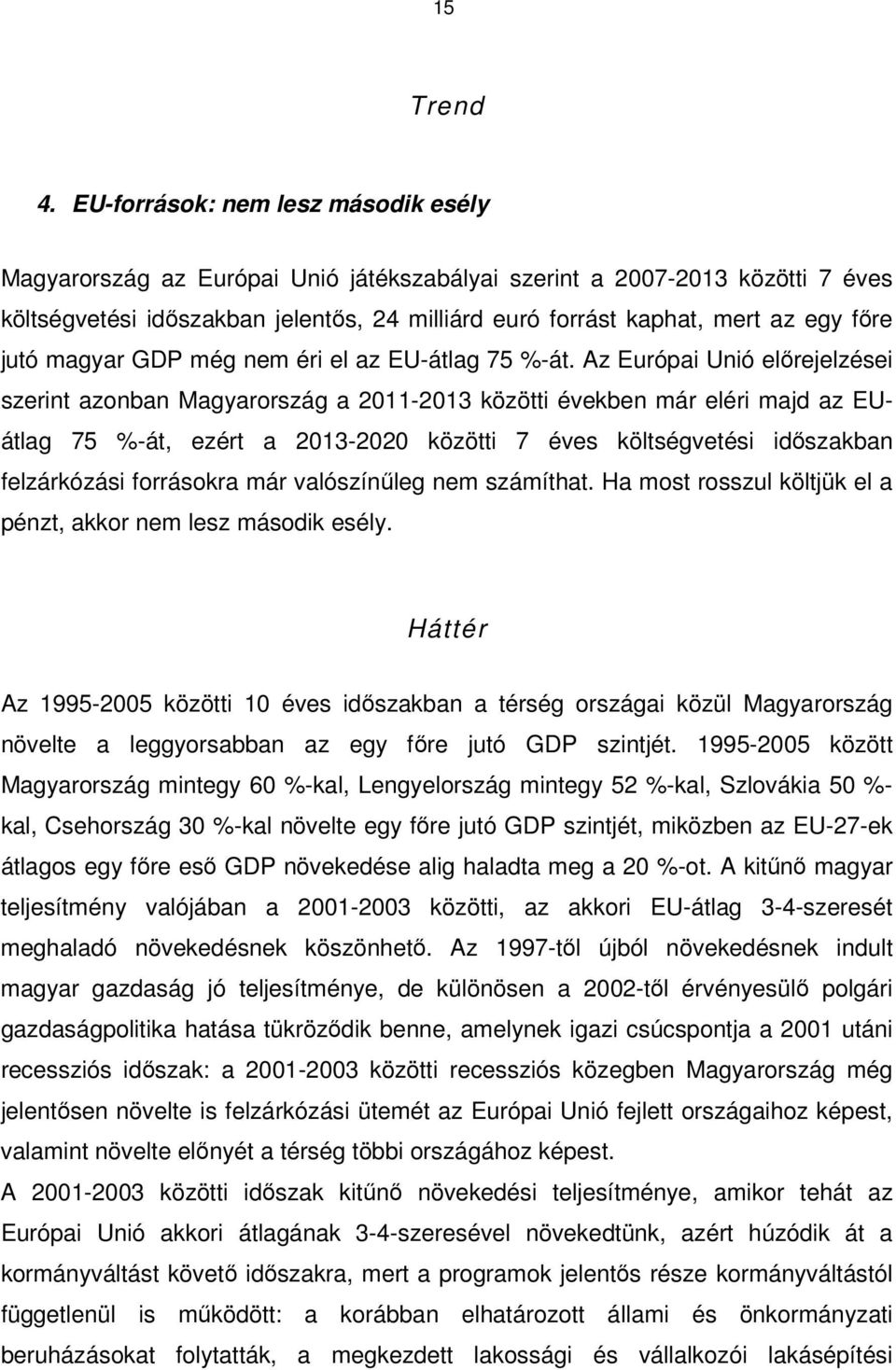 jutó magyar GDP még nem éri el az EU-átlag 75 %-át.