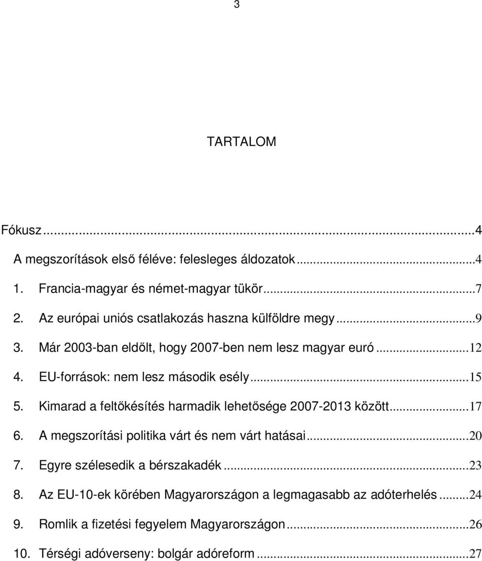 EU-források: nem lesz második esély...15 5. Kimarad a feltıkésítés harmadik lehetısége 2007-2013 között...17 6.