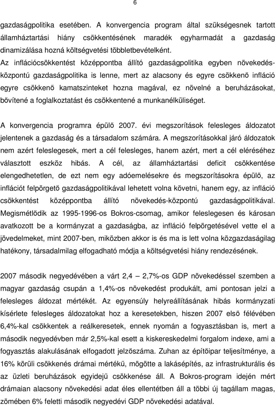 ez növelné a beruházásokat, bıvítené a foglalkoztatást és csökkentené a munkanélküliséget. A konvergencia programra épülı 2007.