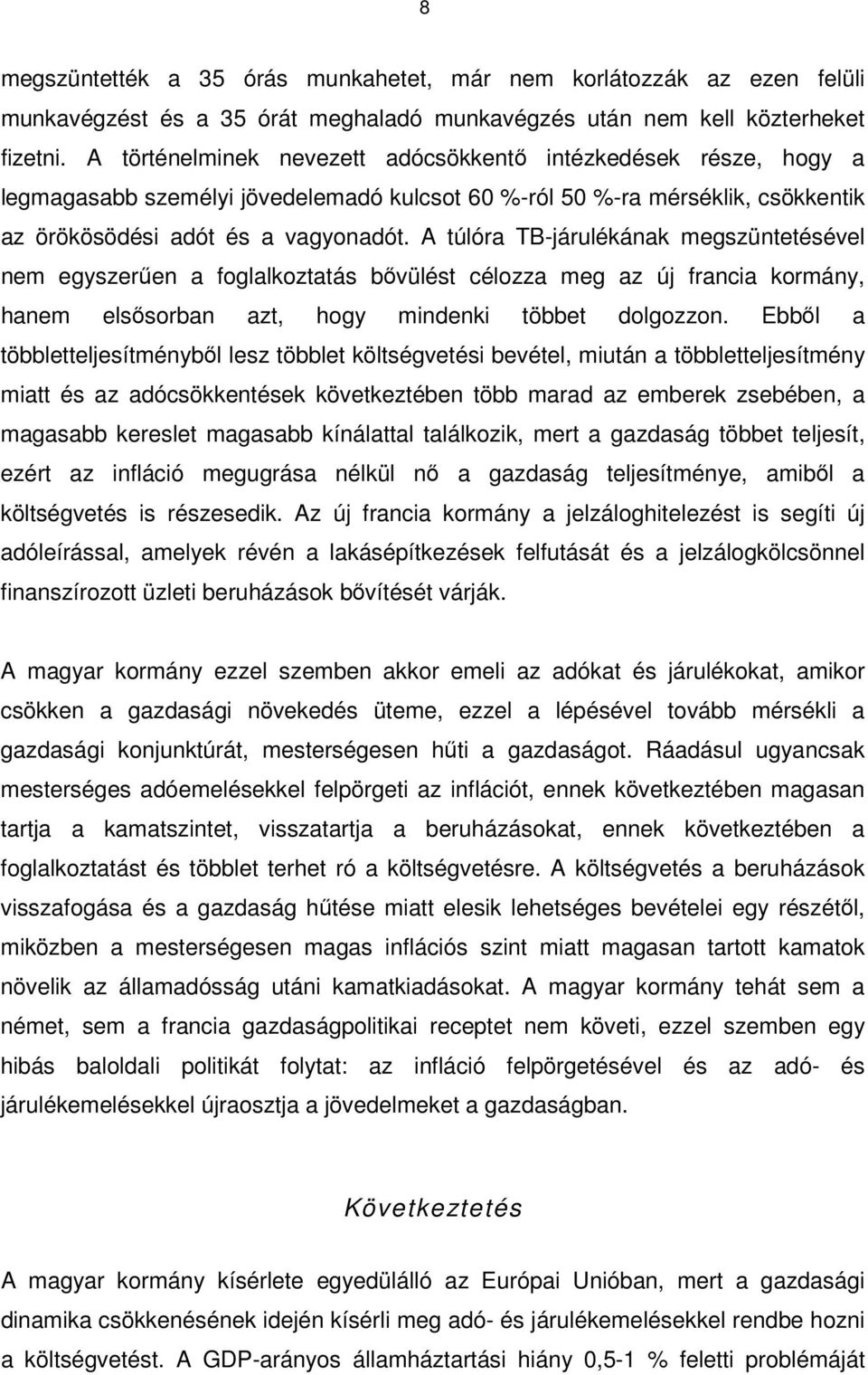 A túlóra TB-járulékának megszüntetésével nem egyszerően a foglalkoztatás bıvülést célozza meg az új francia kormány, hanem elsısorban azt, hogy mindenki többet dolgozzon.