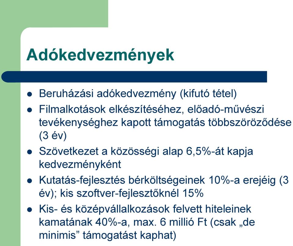 kedvezményként Kutatás-fejlesztés bérköltségeinek 10%-a erejéig (3 év); kis szoftver-fejlesztőknél 15%