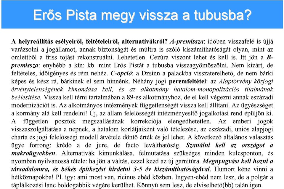 Cezúra viszont lehet és kell is. Itt jön a B- premissza: enyhébb a kín: kb. mint Erős Pistát a tubusba visszagyömöszölni. Nem kizárt, de feltételes, időigényes és rém nehéz.