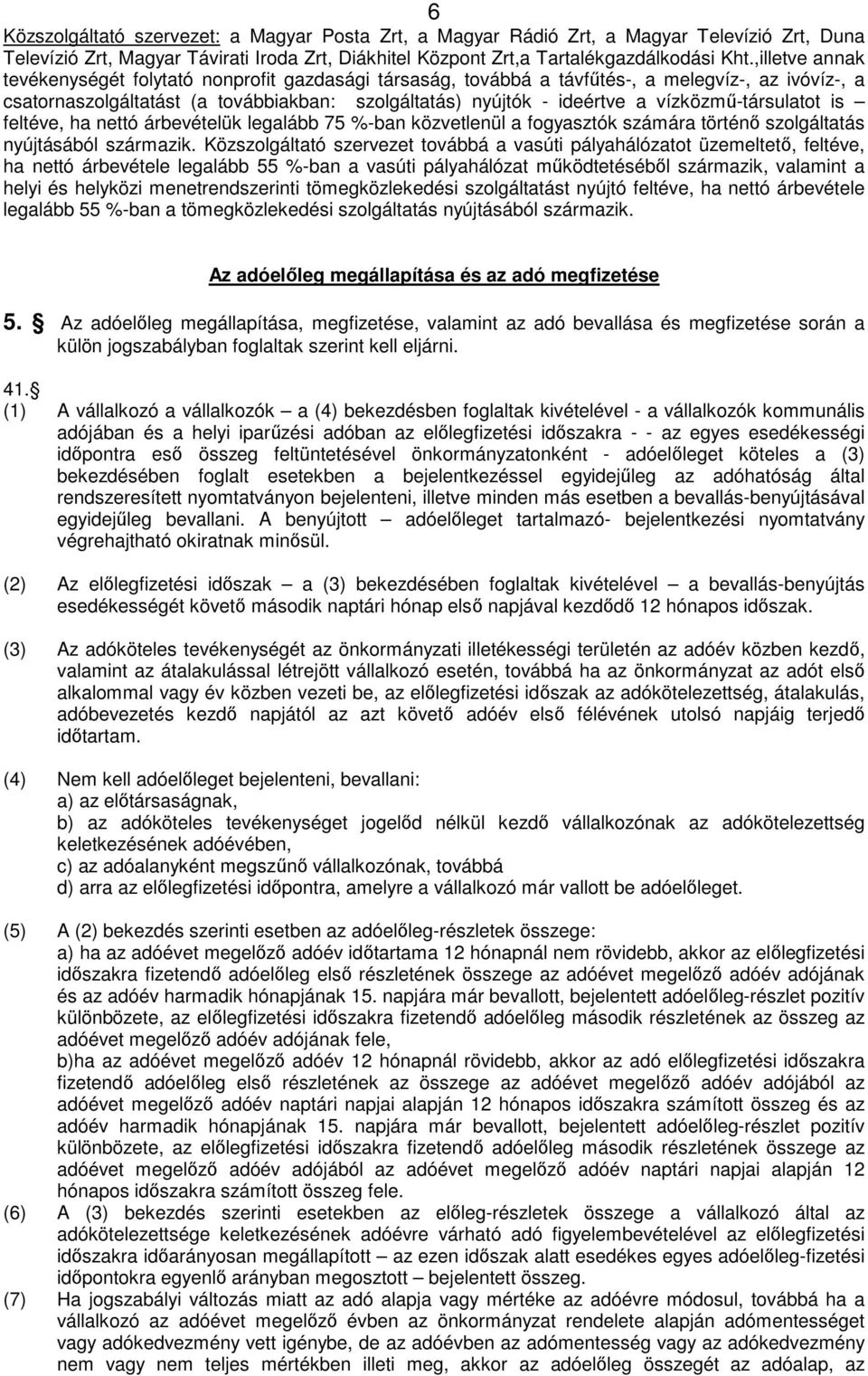 vízközmű-társulatot is feltéve, ha nettó árbevételük legalább 75 %-ban közvetlenül a fogyasztók számára történő szolgáltatás nyújtásából származik.