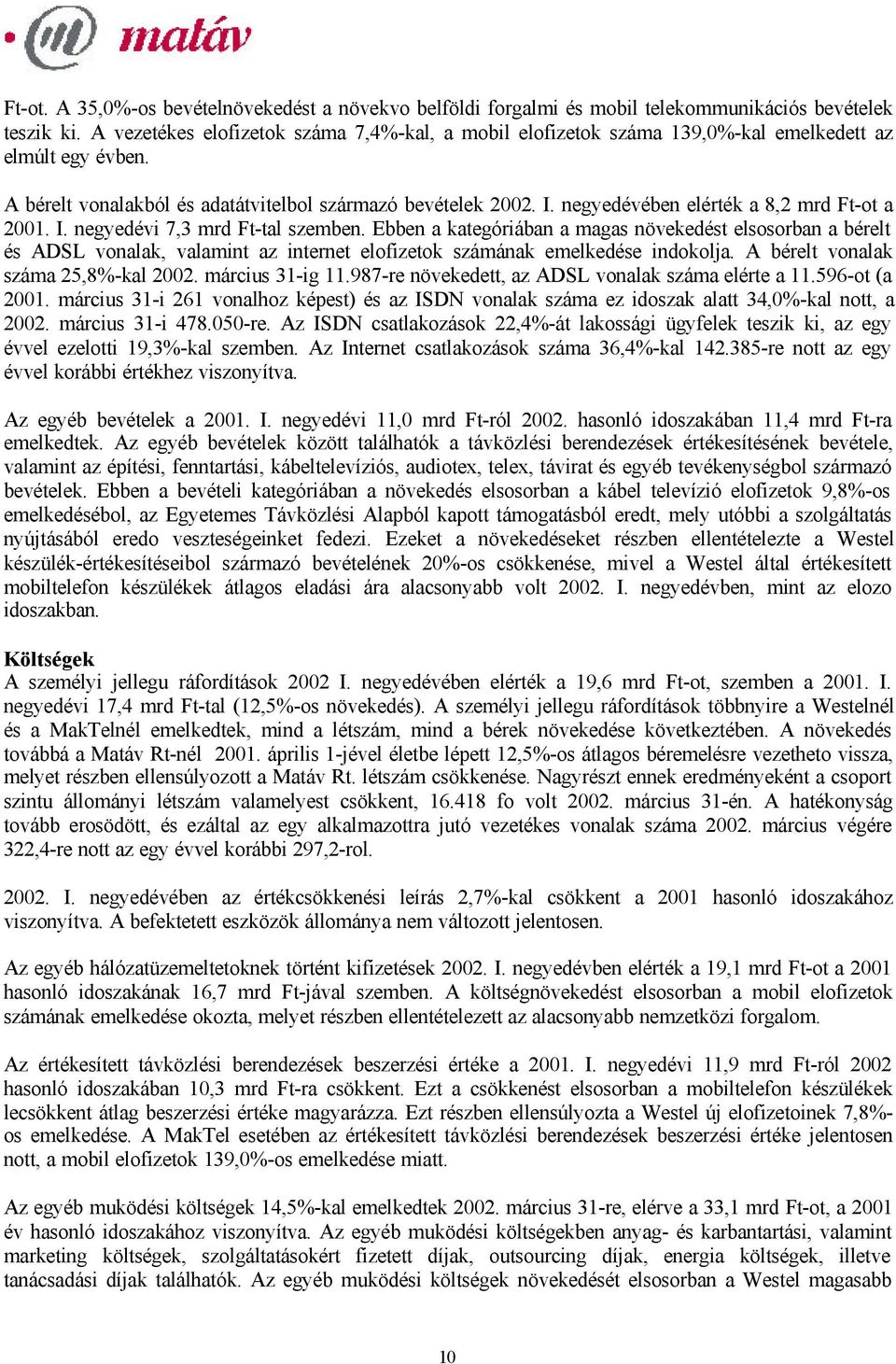 negyedévében elérték a 8,2 mrd Ft-ot a 2001. I. negyedévi 7,3 mrd Ft-tal szemben.