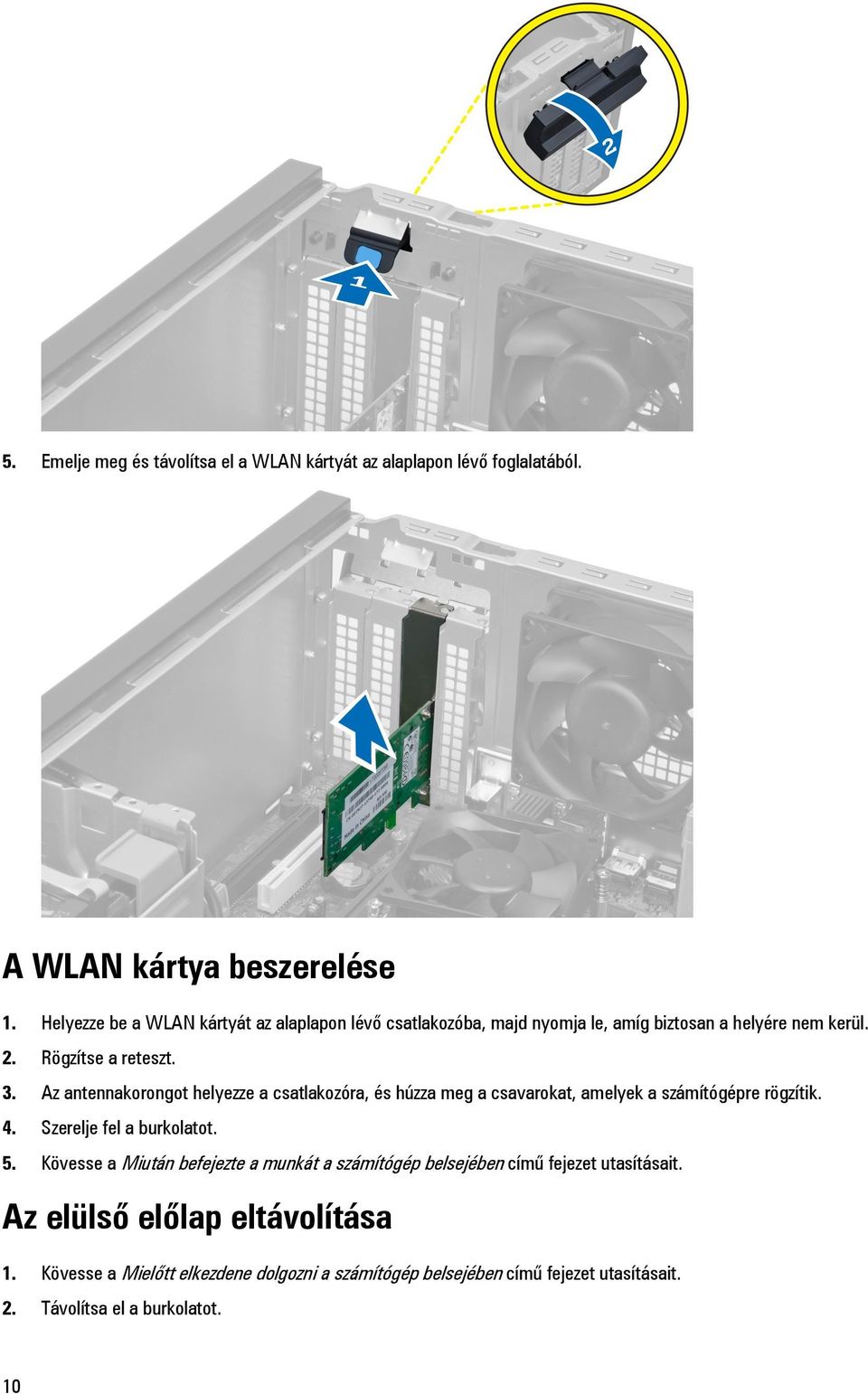 Az antennakorongot helyezze a csatlakozóra, és húzza meg a csavarokat, amelyek a számítógépre rögzítik. 4. Szerelje fel a burkolatot. 5.