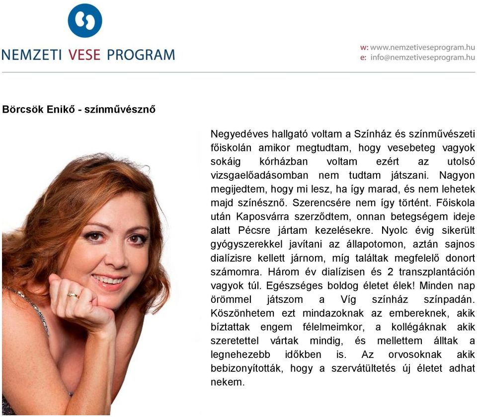 Főiskola után Kaposvárra szerződtem, onnan betegségem ideje alatt Pécsre jártam kezelésekre.