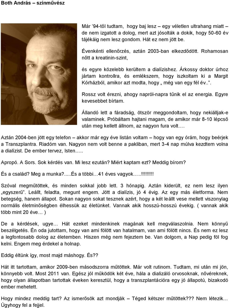 Árkossy doktor úrhoz jártam kontrollra, és emlékszem, hogy iszkoltam ki a Margit Kórházból, amikor azt modta, hogy még van egy fél év... Rossz volt érezni, ahogy napról-napra tűnik el az energia.