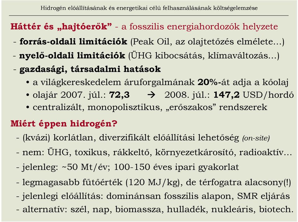 : 72,3 2008. júl.: 147,2 USD/hordó centralizált, monopolisztikus, erıszakos rendszerek Miért éppen hidrogén?