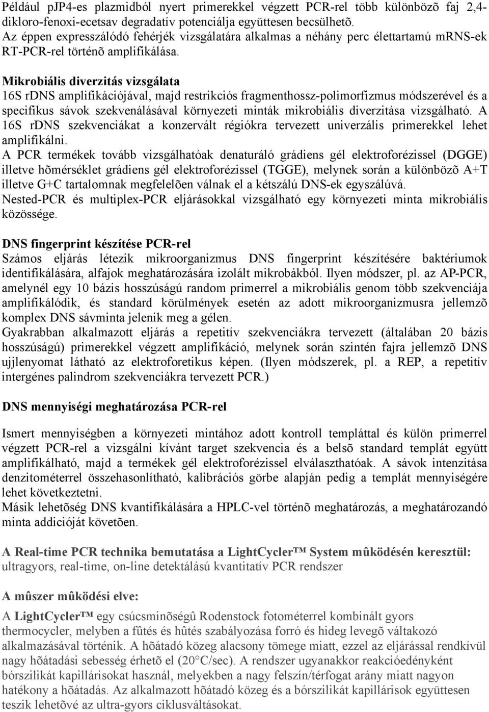 Mikrobiális diverzitás vizsgálata 16S rdns amplifikációjával, majd restrikciós fragmenthossz-polimorfizmus módszerével és a specifikus sávok szekvenálásával környezeti minták mikrobiális diverzitása