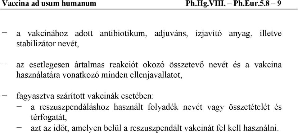 ártalmas reakciót okozó összetevő nevét és a vakcina használatára vonatkozó minden ellenjavallatot, fagyasztva