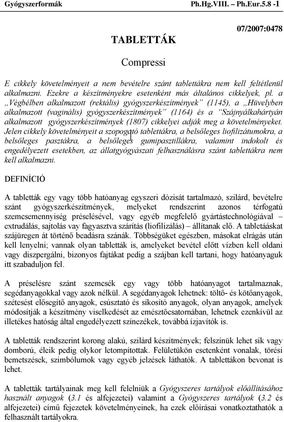 a Végbélben alkalmazott (rektális) gyógyszerkészítmények (1145), a Hüvelyben alkalmazott (vaginális) gyógyszerkészítmények (1164) és a Szájnyálkahártyán alkalmazott gyógyszerkészítmények (1807)