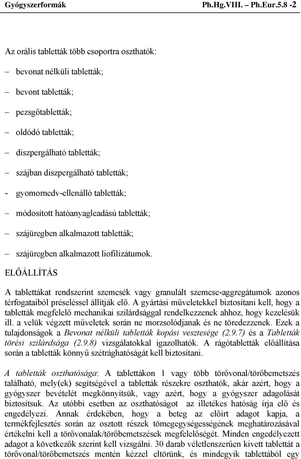 gyomornedv-ellenálló tabletták; módosított hatóanyagleadású tabletták; szájüregben alkalmazott tabletták; szájüregben alkalmazott liofilizátumok.