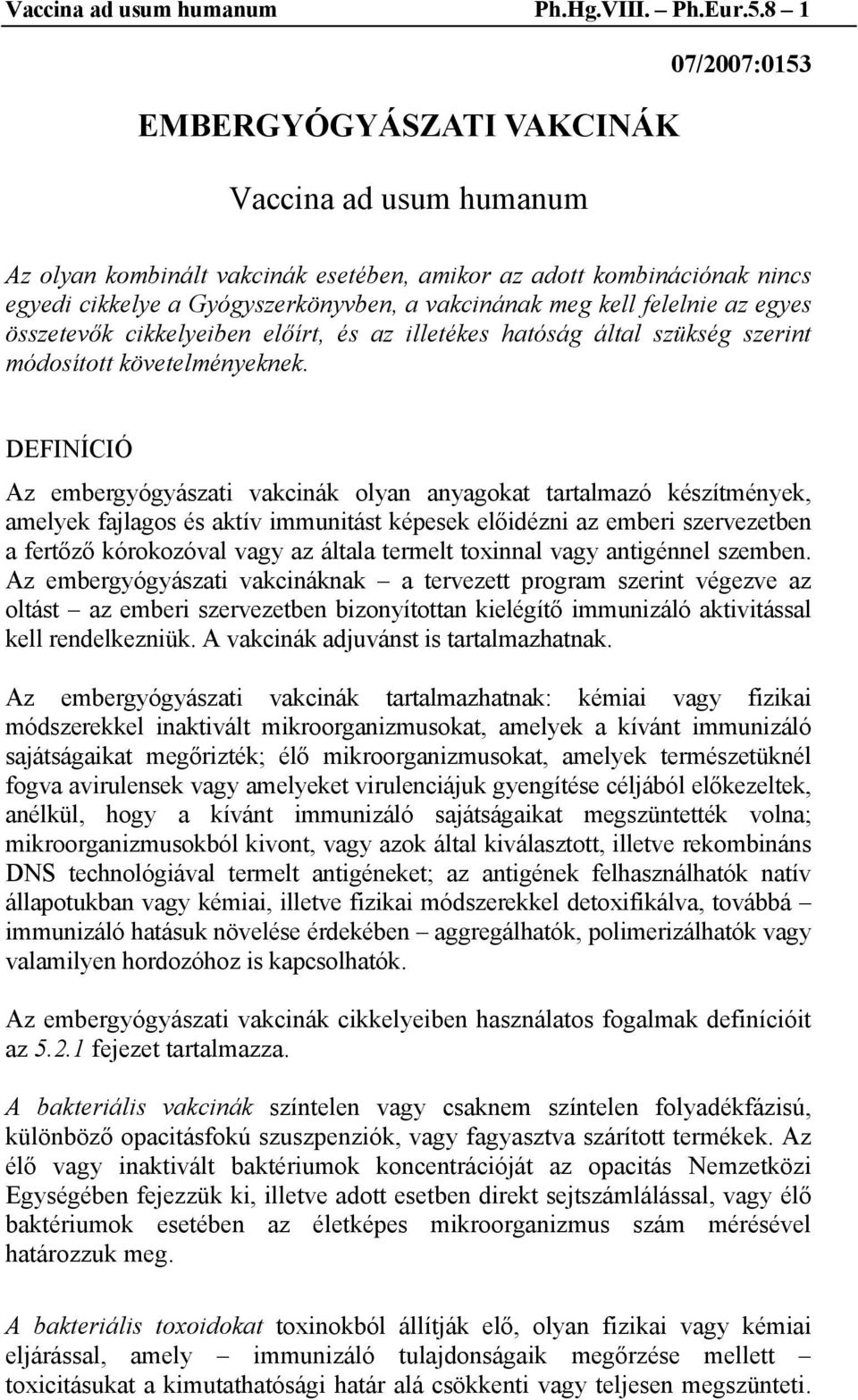 felelnie az egyes összetevők cikkelyeiben előírt, és az illetékes hatóság által szükség szerint módosított követelményeknek.