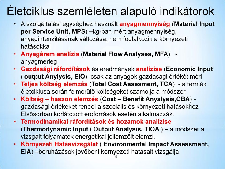 anyagok gazdasági értékét méri Teljes költség elemzés (Total Cost Assesment, TCA) - a termék életciklusa során felmerülő költségeket számolja a módszer Költség haszon elemzés (Cost Benefit