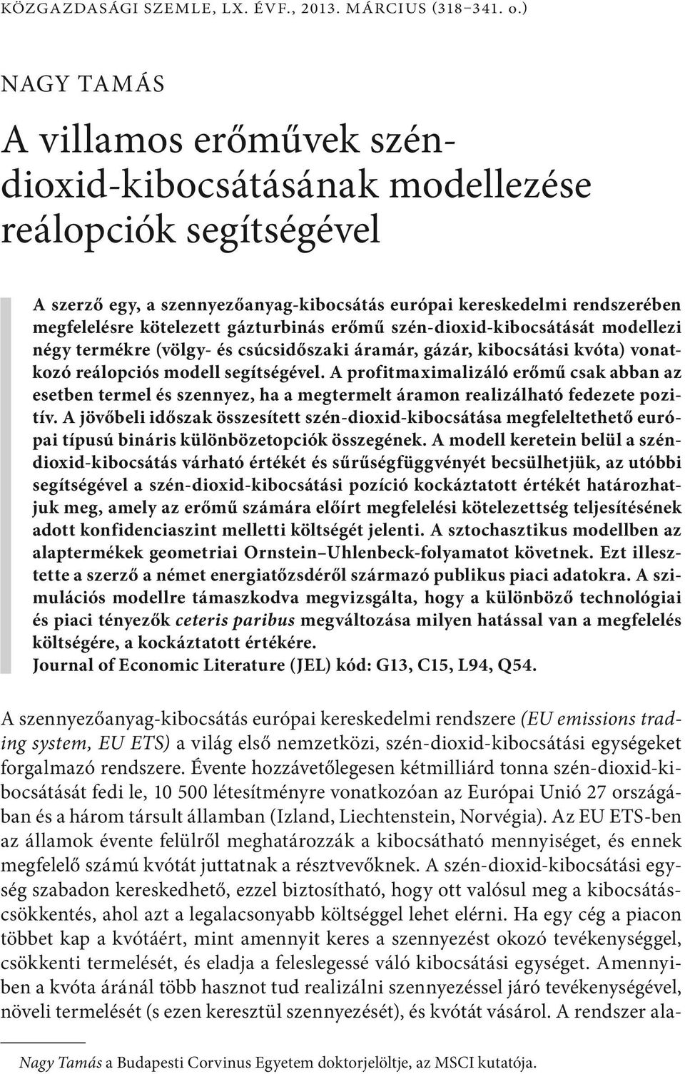 gázturbinás erőmű szén-dioxid-kibocsátását modellezi négy termékre (völgy- és csúcsidőszaki áramár, gázár, kibocsátási kvóta) vonatkozó reálopciós modell segítségével.