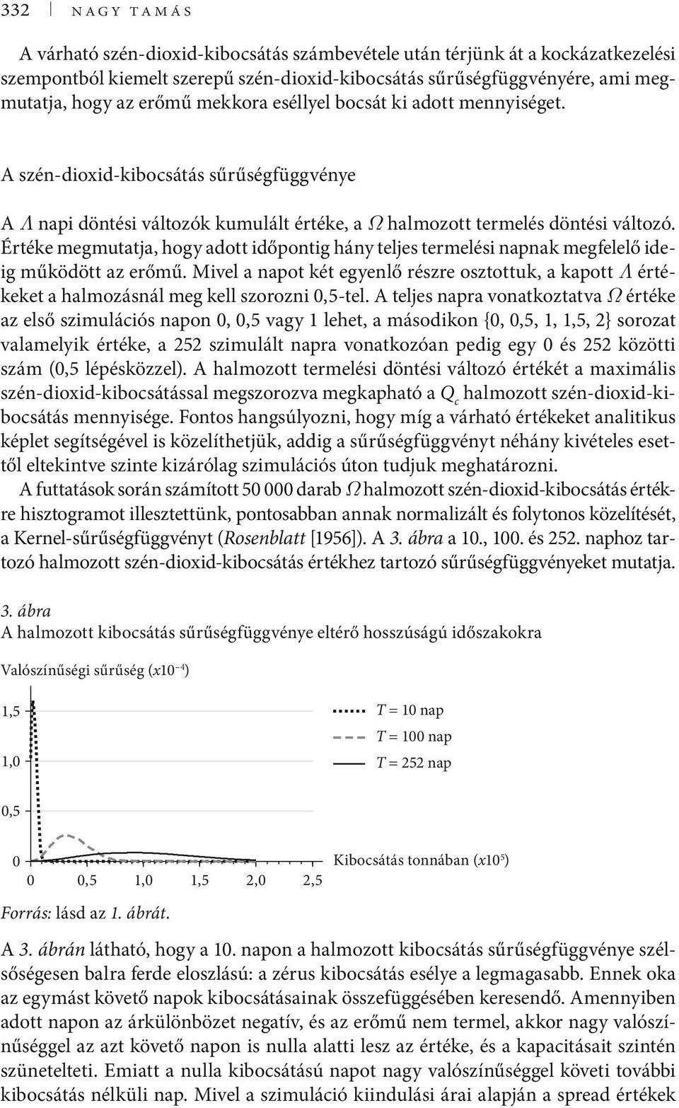 Értéke megmutatja, hogy adott időpontig hány teljes termelési napnak megfelelő ideig működött az erőmű.