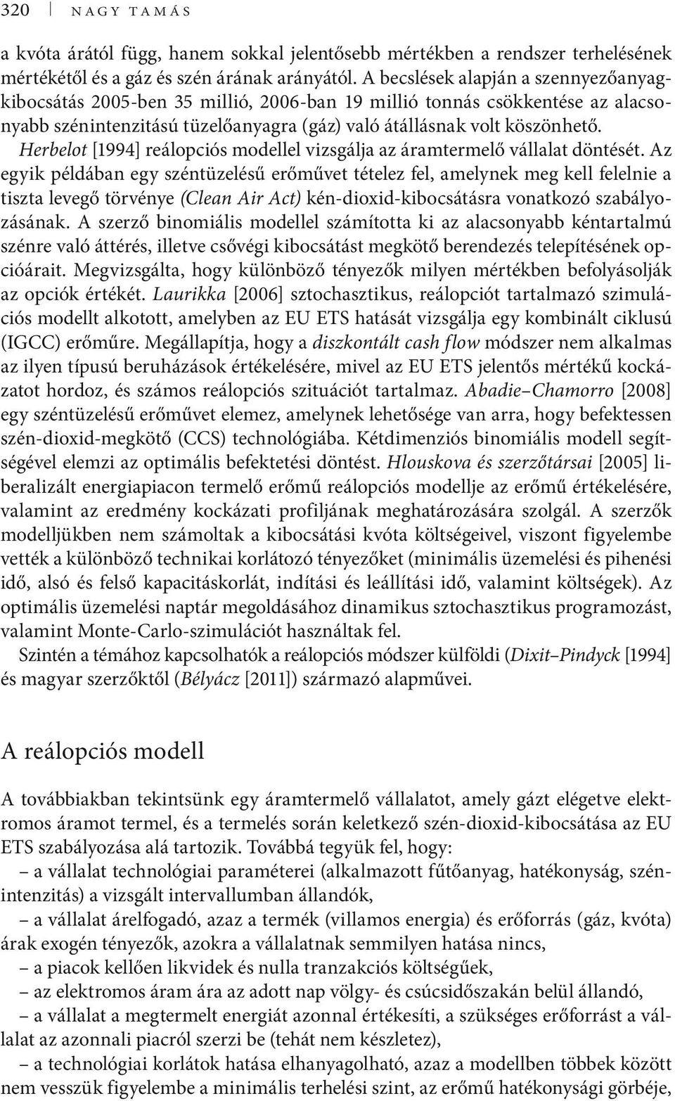 Herbelot [1994] reálopciós modellel vizsgálja az áramtermelő vállalat döntését.