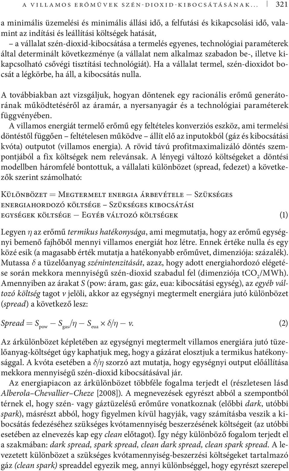 technológiai paraméterek által determinált következménye (a vállalat nem alkalmaz szabadon be-, illetve kikapcsolható csővégi tisztítási technológiát).