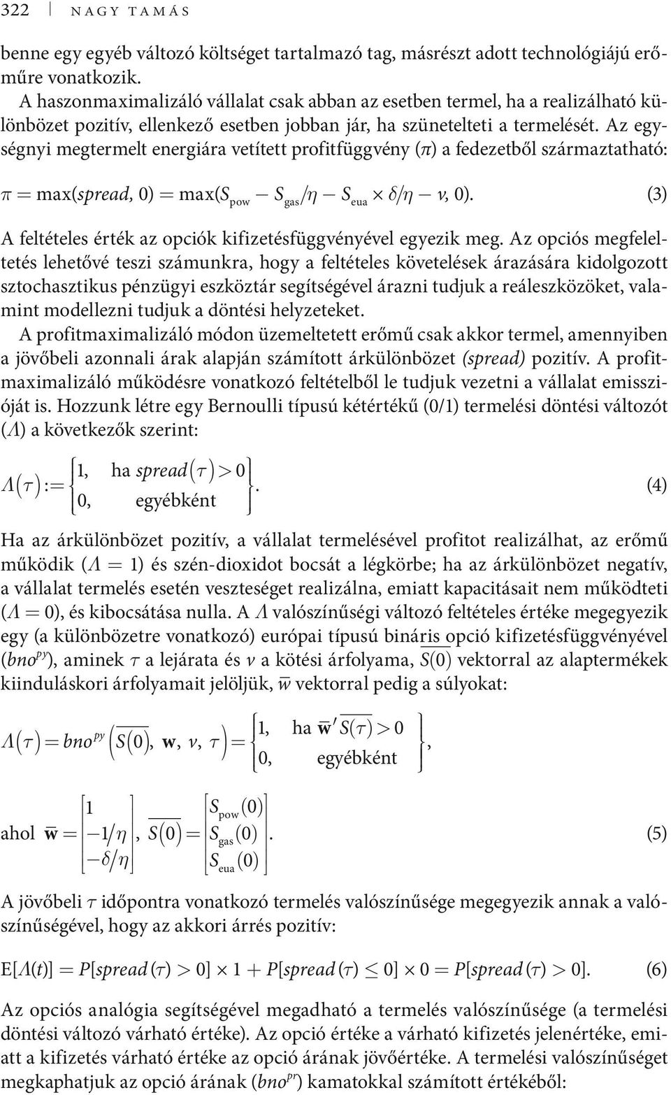 Az egységnyi megtermelt energiára vetített profitfüggvény (π) a fedezetből származtatható: π = max(spread, ) = max(s pow S gas /η S eua δ/η v, ).