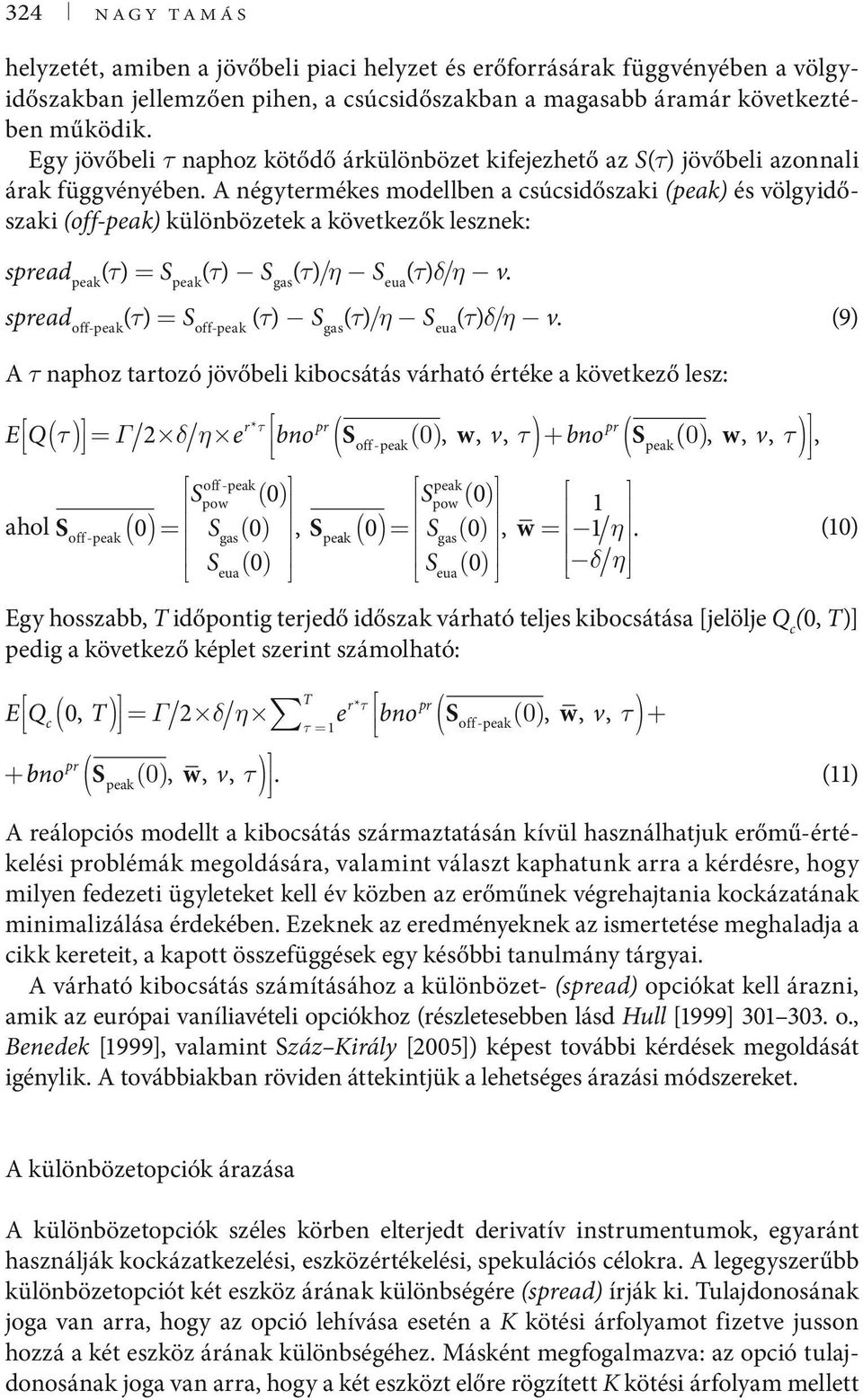 A négytermékes modellben a csúcsidőszaki (peak) és völgyidőszaki (off-peak) különbözetek a következők lesznek: spread peak (τ) = S peak (τ) S gas (τ)/η S eua (τ)δ/η v.