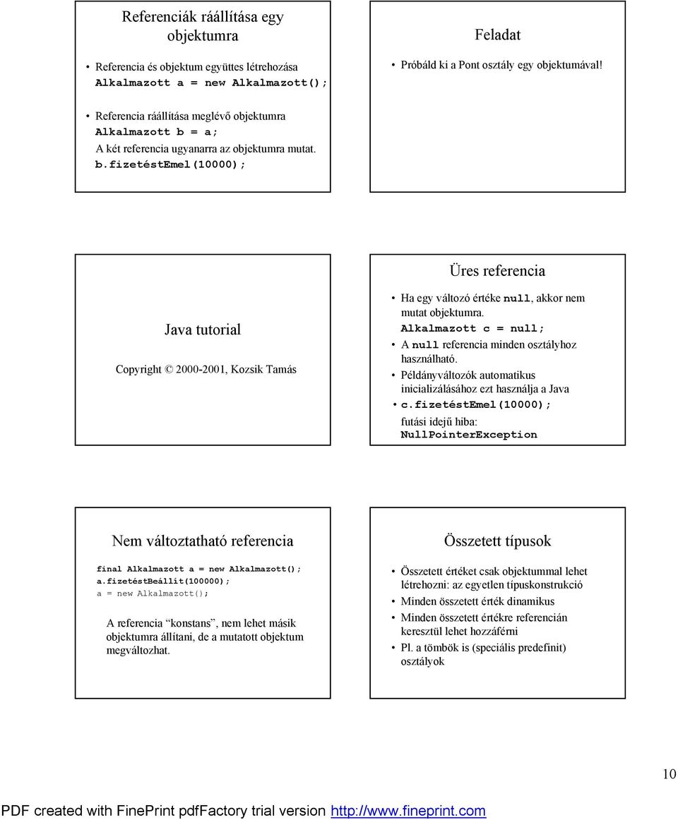 Alkalmazott c = null; ö A null referencia minden osztalyhoz haszna lhatö. ö Pelda nyva ltozö k automatikus inicializalasahoz ezt hasznalja a Java ő c.