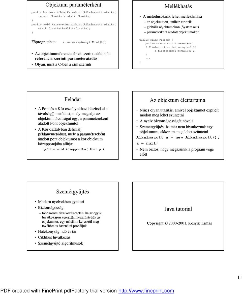 keressenannyitmint(b); ö Az objektumreferencia ertek szerint adö dik a t: referencia szerinti parameteratadas ö Olyan, mint a C-ben a cım szerinti Mellekhata s ö A metö dusoknak lehet mellekhatasa í