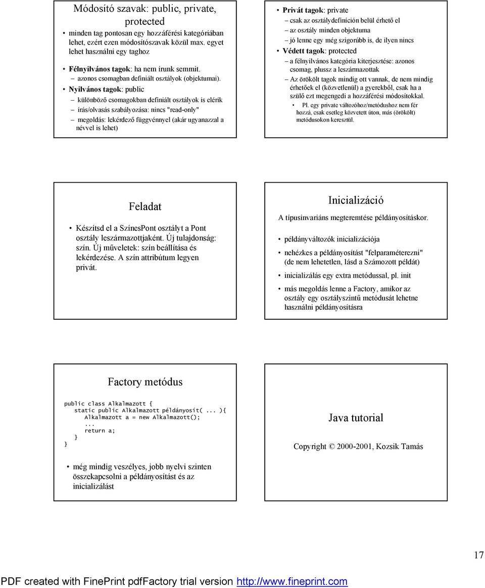 ö Nyilvanos tagok: public í kűlonboz csomagokban definialt osztalyok is elerik í ıras/olvasas szabalyozasa: nincs "read-only" í megoldas: lekerdez fűggvennyel (akar ugyanazzal a nevvel is lehet) ö