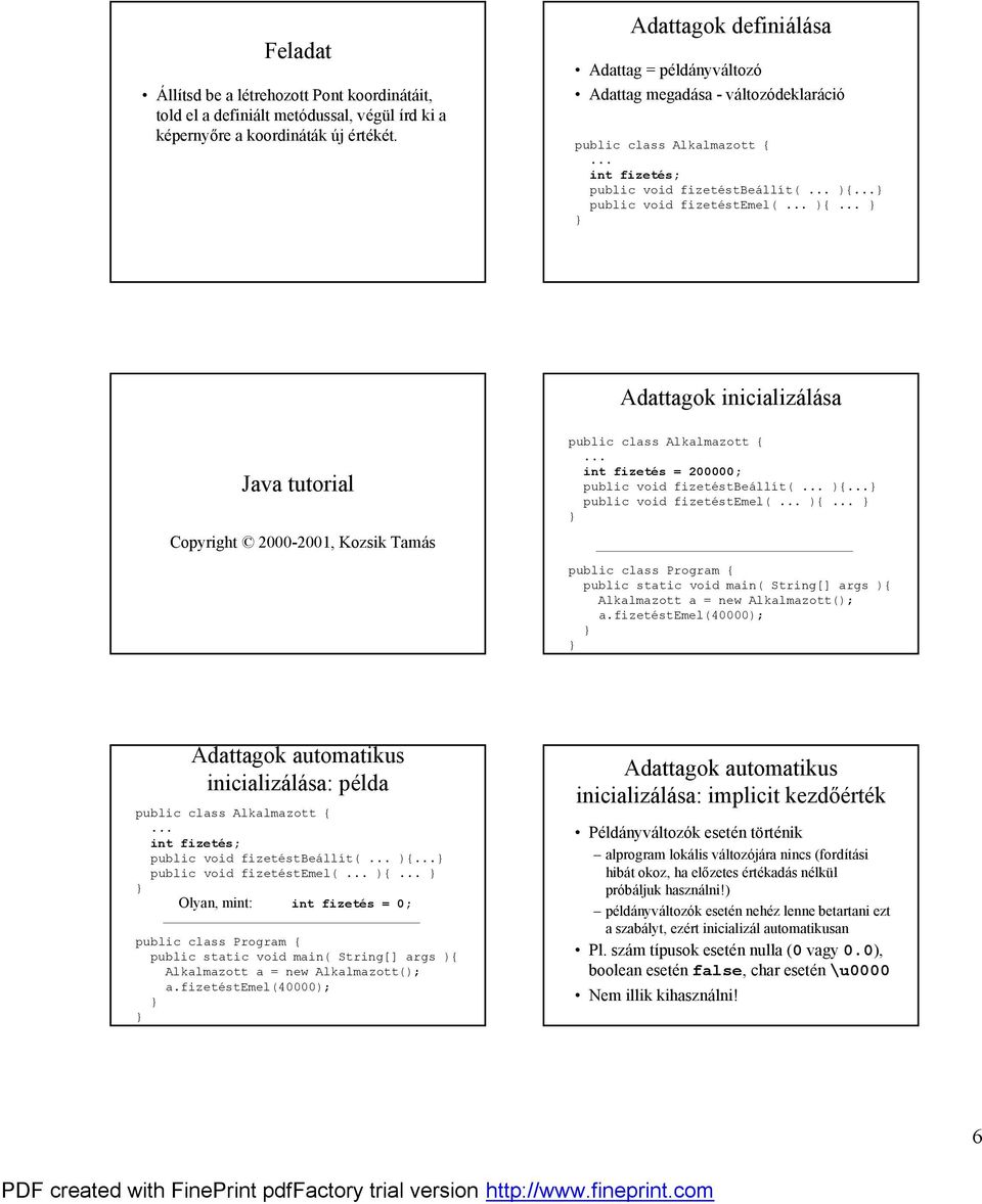 Adattagok inicializa la sa public class Alkalmazott { int fizetes = 200000; public void fizetestbeallıt( ){ public void fizetestemel( ){ public class Program { public static void main( String[] args