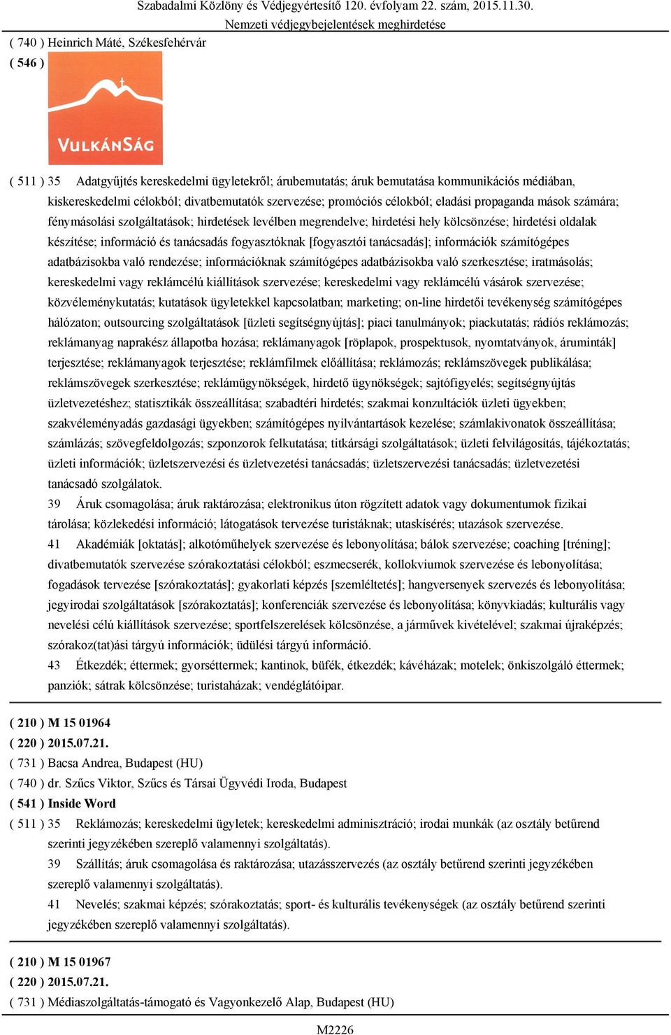 mások számára; fénymásolási szolgáltatások; hirdetések levélben megrendelve; hirdetési hely kölcsönzése; hirdetési oldalak készítése; információ és tanácsadás fogyasztóknak [fogyasztói tanácsadás];