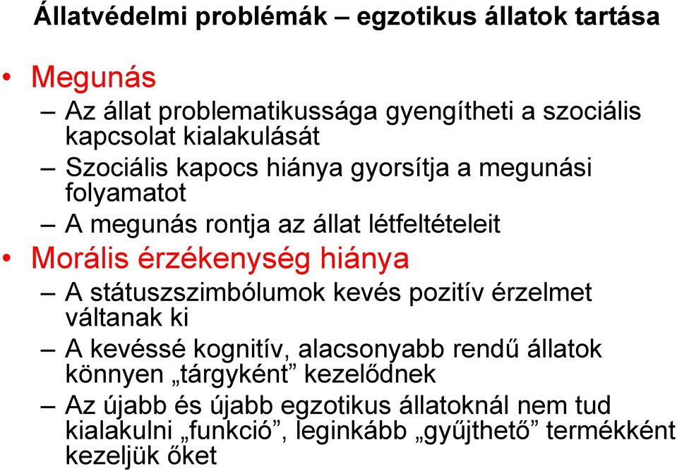 érzékenység hiánya A státuszszimbólumok kevés pozitív érzelmet váltanak ki A kevéssé kognitív, alacsonyabb rendű állatok