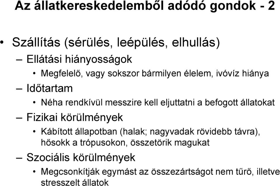 befogott állatokat Fizikai körülmények Kábított állapotban (halak; nagyvadak rövidebb távra), hősokk a