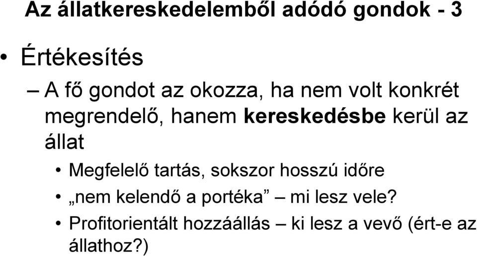 állat Megfelelő tartás, sokszor hosszú időre nem kelendő a portéka mi