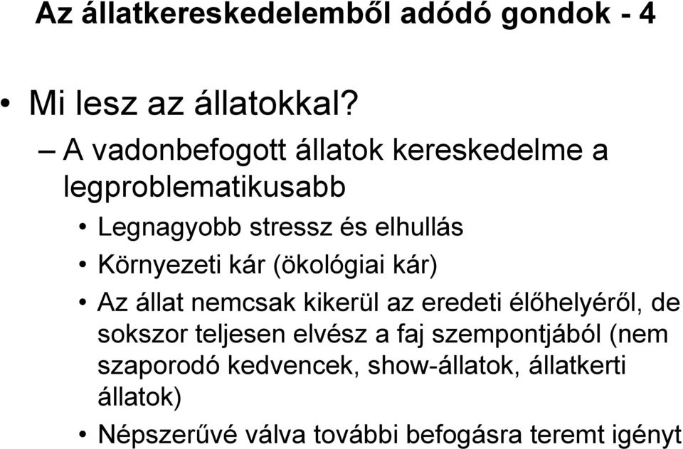 Környezeti kár (ökológiai kár) Az állat nemcsak kikerül az eredeti élőhelyéről, de sokszor