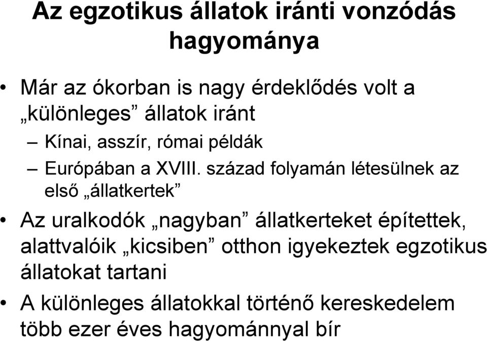 század folyamán létesülnek az első állatkertek Az uralkodók nagyban állatkerteket építettek,