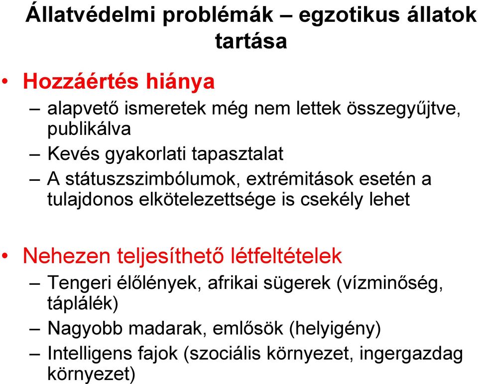 elkötelezettsége is csekély lehet Nehezen teljesíthető létfeltételek Tengeri élőlények, afrikai sügerek