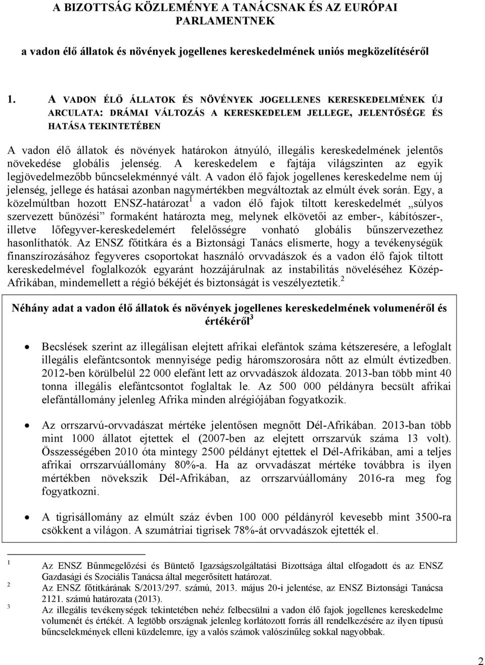 illegális kereskedelmének jelentős növekedése globális jelenség. A kereskedelem e fajtája világszinten az egyik legjövedelmezőbb bűncselekménnyé vált.