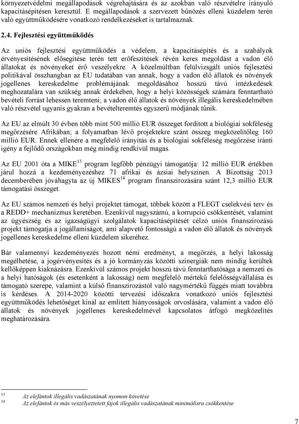 Fejlesztési együttműködés Az uniós fejlesztési együttműködés a védelem, a kapacitásépítés és a szabályok érvényesítésének elősegítése terén tett erőfeszítések révén keres megoldást a vadon élő